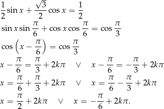  &radic; -- 1- --3- 1- 2 sin x+ 2 cosx = 2 &pi; &pi; &pi; sin x sin -- + cos xcos -- = cos -- ( 6&pi; ) &pi; 6 3 cos x&minus; -- = c os-- 6 3 x &minus; &pi;-= &pi;-+ 2k&pi; &or; x&minus; &pi;-= &minus; &pi;-+ 2k&pi; 6 3 6 3 &pi;- &pi;- &pi;- &pi;- x = 6 + 3 + 2k&pi; &or; x = 6 &minus; 3 + 2k&pi; &pi;- &pi;- x = 2 + 2k&pi; &or; x = &minus; 6 + 2k&pi; . 