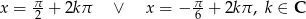  &pi;- &pi;- x = 2 + 2k&pi; &or; x = &minus; 6 + 2k&pi; , k &isin; C 