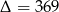 &Delta; = 369 