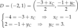  ( &minus; 3 + xC &minus; 1+ yC ) D = (&minus; 2,1) = ---------,--------- { 2 2 &minus; 4 = &minus; 3 + xC &rArr; xC = &minus; 1 2 = &minus; 1 + yC &rArr; yC = 3. 