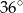 3 6∘ 