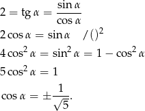  sin&alpha; 2 = tg&alpha; = ----- cos&alpha; 2 cos &alpha; = sin&alpha; /()2 2 2 2 4 cos &alpha; = sin &alpha; = 1&minus; cos &alpha; 5 cos2 &alpha; = 1 cos&alpha; = ± &radic;1-. 5 