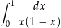 &int; 1 dx --------- 0 x(1 &minus; x) 