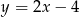 y = 2x&minus; 4 