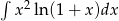 &int; 2 x ln(1 + x)dx 