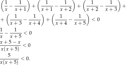 ( ) ( ) ( ) 1- --1--- --1--- --1--- --1--- --1--- x − x + 1 + x + 1 − x+ 2 + x+ 2 − x + 3 + ( ) ( ) + --1---− --1--- + --1--− --1--- < 0 x + 3 x+ 4 x+ 4 x + 5 1 1 --− ------< 0 x x + 5 x+--5−--x- x(x + 5 ) < 0 ---5-----< 0 . x(x + 5)