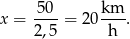 x = 50--= 20. 2,5 