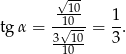  &radic;-- -1100- 1- tg&alpha; = 3&radic;-10-= 3 . 10 