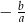  b &minus; a 