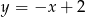 y = &minus;x + 2 