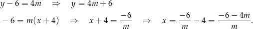 y − 6 = 4m ⇒ y = 4m + 6 − 6 − 6 − 6− 4m − 6 = m (x + 4) ⇒ x+ 4 = ---- ⇒ x = ----− 4 = ---------. m m m