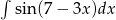 &int; sin(7 &minus; 3x )dx 
