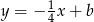 y = &minus; 14 x+ b 