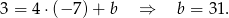 3 = 4 ⋅(− 7)+ b ⇒ b = 31 .