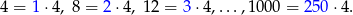 4 = 1 ⋅4, 8 = 2⋅ 4, 12 = 3⋅ 4,...,1000 = 25 0⋅4 . 