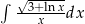&int; &radic;3+-lnx- x dx 