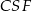 CSF 