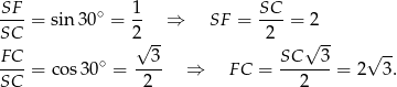 SF-= sin 30∘ = 1- &rArr; SF = SC-= 2 SC 2 2 FC &radic; 3- SC &radic; 3- &radic; -- ---= cos 30∘ = ---- &rArr; FC = -------= 2 3. SC 2 2 
