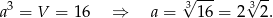  &radic; --- &radic; -- a3 = V = 1 6 &rArr; a = 316 = 2 32. 