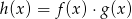 h (x) = f(x )⋅g(x ) 