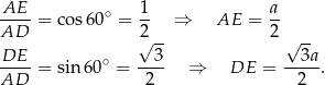 AE ∘ 1 a AD--= cos6 0 = 2- &rArr; AE = 2- &radic; -- &radic; -- DE--= sin60 ∘ = --3- &rArr; DE = --3a-. AD 2 2 