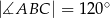 |∡ABC | = 12 0∘ 