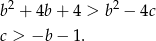 b2 + 4b + 4 > b2 &minus; 4c c > &minus;b &minus; 1. 