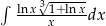&int; ln-x3&radic;1+-lnx- x dx 