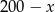 200 &minus; x 