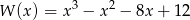 W (x) = x3 − x2 − 8x + 1 2
