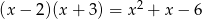 (x&minus; 2)(x+ 3) = x2 + x &minus; 6 