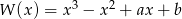  3 2 W (x ) = x &minus; x + ax + b 