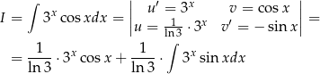  &int; || u &prime; = 3x v = co sx || I = 3xco sxdx = || -1- x &prime; || = u = ln3 3 v = &minus; sinx 1 x 1 &int; x = ----3 cosx + ---- 3 sin xdx ln 3 ln 3 