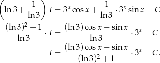 ( 1 ) 1 ln 3 + ---- I = 3x cos x+ ----3xsin x+ C ln 3 ln3 (ln3)2 + 1 (ln 3)co sx + sinx x -----------&sdot;I = ------------------&sdot; 3 + C ln 3 ln3 I = (ln3-)cos-x+--sin-x-&sdot;3x + C . (ln3 )2 + 1 