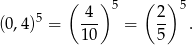  ( ) 5 ( )5 (0,4)5 = -4- = 2- . 10 5 