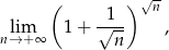 ( ) √n lim 1 + √1-- , n→ + ∞ n