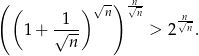 ( √ -) -n ( 1 ) n √n n√- 1+ √--- > 2 n. n