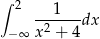 &int; 2 1 --2----dx &minus;&infin; x + 4 
