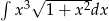 &int; 3&radic; -----2- x 1+ x dx 