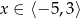 x &isin; ⟨&minus; 5,3⟩ 
