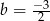 b = &minus;23 