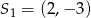S 1 = (2,&minus; 3) 
