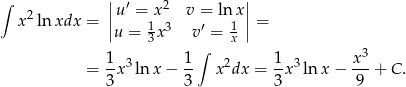 &int; || &prime; 2 || x2ln xdx = ||u =1x 3 v =&prime; lnx1 || = u = 3 x v = x 1 1 &int; 1 x 3 = -x3 ln x &minus; -- x2dx = -x3 ln x &minus; ---+ C. 3 3 3 9 