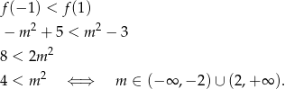 f (− 1) < f(1) − m 2 + 5 < m 2 − 3 2 8 < 2m 4 < m 2 ⇐ ⇒ m ∈ (−∞ ,− 2) ∪ (2,+ ∞ ).