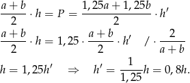 a-+-b-⋅h = P = 1,2-5a+--1,25b ⋅h′ 2 2 a-+-b- a+--b- ′ --2--- 2 ⋅h = 1 ,25⋅ 2 ⋅h / ⋅a+ b h = 1,2 5h′ ⇒ h′ = --1--h = 0,8h. 1,25 
