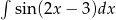 &int; sin(2x &minus; 3)dx 