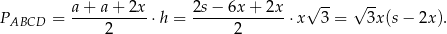 √ -- √ -- PABCD = a-+-a+--2x-⋅h = 2s−--6x+--2x-⋅x 3 = 3x(s− 2x). 2 2
