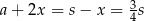a+ 2x = s − x = 3s 4 