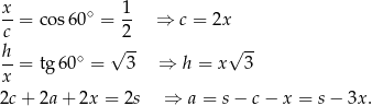 x-= cos60 ∘ = 1- ⇒ c = 2x c 2 h ∘ √ -- √ -- --= tg 60 = 3 ⇒ h = x 3 x 2c+ 2a+ 2x = 2s ⇒ a = s− c − x = s − 3x .