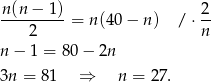 n (n− 1) 2 --------- = n (40− n) / ⋅ -- 2 n n − 1 = 8 0− 2n 3n = 81 ⇒ n = 27.